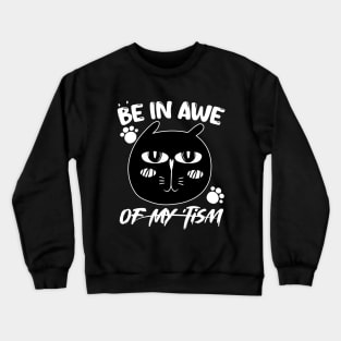 funny quote Be In Awe Of My Tism with cat design for men woman Crewneck Sweatshirt